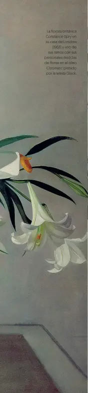  ??  ?? La florista británica Constance Spry en su casa de Londres (1953) y uno de sus ramos con sus personales mezclas de flores en el óleo Chromatic pintado por la artista Gluck.