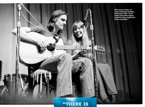  ??  ?? With James Taylor, onstage at Queens College, December 1970: “They made each other happy. And then they made each other miserable.”