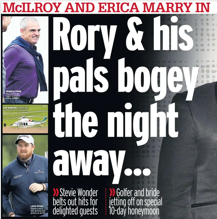  ??  ?? PURPLE FAME Paul Mcginley takes a stroll in Cong village AIR ARRIVAL Guests get to the venue by helicopter LATE PITCH Shane Lowry was among last guests to arrive