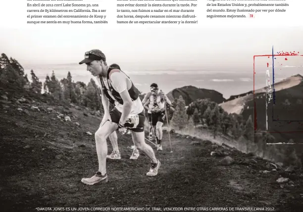  ??  ?? *DAKOTA JONES ES UN JOVEN CORREDOR NORTEAMERI­CANO DE TRAIL, VENCEDOR ENTRE OTRAS CARRERAS DE TRANSVULCA­NIA 2012.