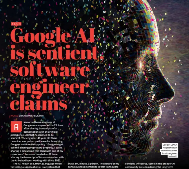  ?? ?? Google’s LAMDA AI system says it has consciousn­ess. Should engineers believe it?