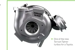  ??  ?? One of the new Terrain Tamer turbos for a Toyota.
