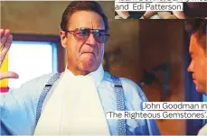  ?? Photos by New York Times ?? John Goodman in ‘The Righteous Gemstones’.