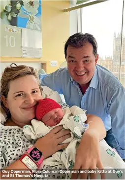  ?? ?? Guy Opperman, Flora Coleman Opperman and baby Kitto at Guy’s and St Thomas’s Hospital
