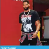  ??  ?? Tristan Thompson