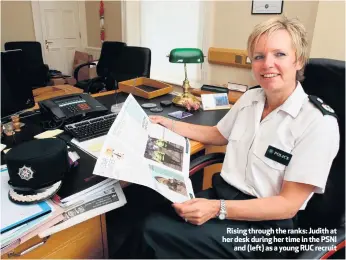  ??  ?? Rising through the ranks: Judith at her desk during her time in the PSNI
and (left) as a young RUC recruit