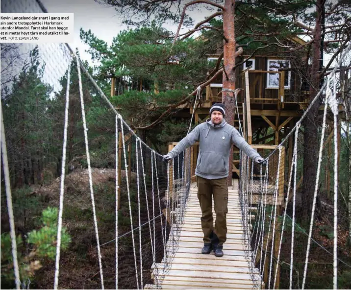  ?? FOTO: ESPEN SAND ?? Kevin Langeland går snart i gang med sin andre tretopphyt­te i Harkmark utenfor Mandal. Først skal han bygge et ni meter høyt tårn med utsikt til havet.