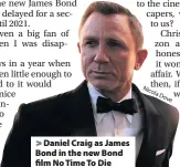  ??  ?? Daniel Craig as James Bond in the new Bond film No Time To Die