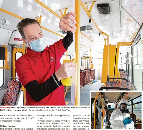  ??  ?? Fólie na tyči Muž lepí na tyč v liberecké tramvaji fólii, aby se tam nedržel vir (nahoře). Dezinfekce MHD v Liberci ozonem (dole). 2x foto: Ota Bartovský a Jan Pešek, MAFRA