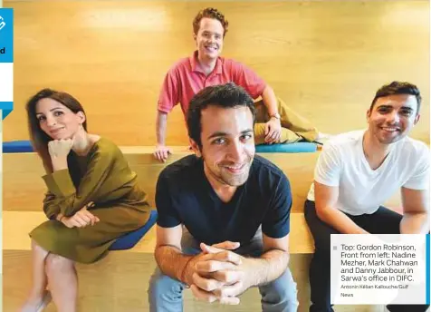  ?? Antonin Kélian Kallouche/Gulf News ?? Top: Gordon Robinson, Front from left: Nadine Mezher, Mark Chahwan and Danny Jabbour, in Sarwa’s office in DIFC.