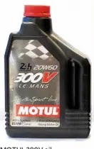  ??  ?? MOTUL 300V oil