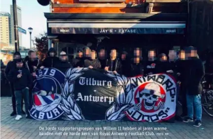  ?? FOTO RR ?? De harde supporters­groepen van Willem II hebben al jaren warme banden met de harde kern van Royal Antwerp Football Club.