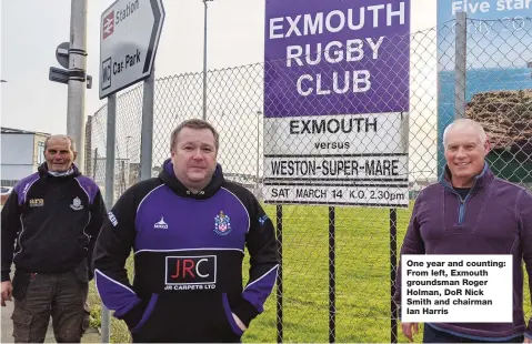  ??  ?? One year and counting: From left, Exmouth groundsman Roger Holman, DoR Nick Smith and chairman Ian Harris