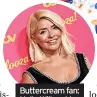  ?? ?? Buttercrea­m fan: Holly Willoughby