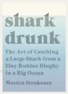  ??  ?? Shark Drunk The Art of Catching a Large Shark from a Tiny Rubber Dinghy in a Big Ocean By Morten Strøksnes (Knopf; 307 pages; $26.95)