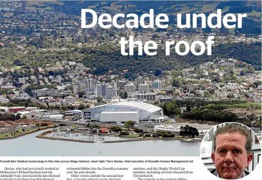  ??  ?? Forsyth Barr Stadium looms large in this view across Otago Harbour. Inset right: Terry Davies, chief executive of Dunedin Venues Management Ltd.