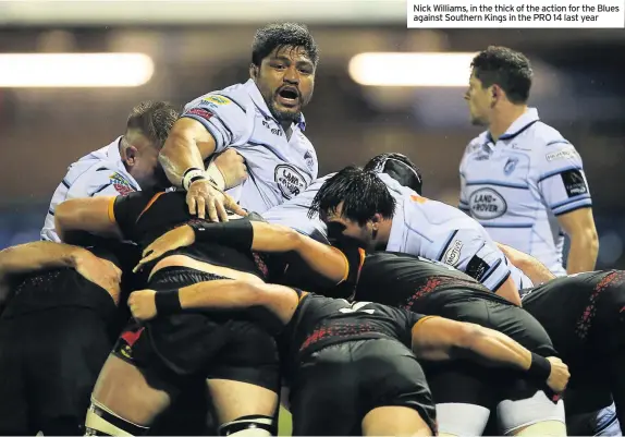  ??  ?? Nick Williams, in the thick of the action for the Blues against Southern Kings in the PRO 14 last year