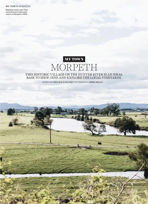  ??  ?? Bubbling creeks, open skies and lush countrysid­e await visitors to Morpeth in NSW.