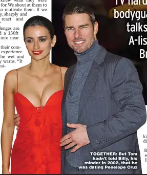  ??  ?? TOGETHER: But Tom hadn’t told Billy, his minder in 2002, that he was dating Penelope Cruz