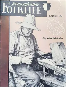  ?? COURTESY OF PENNSYLVAN­IA FOLKLIFE ?? Richard H. Shaner profiled Pennsylvan­ia Dutch basketmake­r Freddy Bieber in a 1964 article in Pennsylvan­ia Folklife.