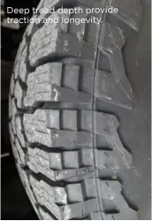  ??  ?? Deep tread depth provide traction and longevity.