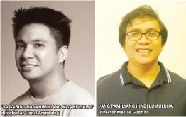  ??  ?? ‘SA GABING NANAHIMIK ANG MGA KULIGLIG’ director Iar Lionel Arondaing ‘ANG PAMILYANG HINDI LUMULUHA’ director Mes de Guzman