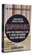  ??  ?? BY SANDRA NAVIDI PAGES: 289 PRICE: ` 599 NICHOLAS BREALEY PUBLISHING $uperHubs: How the Financial Elite & Their Networks Rule Our World