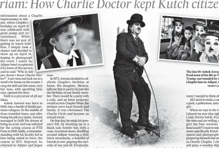  ?? HEMANT CHATURVEDI ?? The late Dr Ashok Aswani lived most of his life as The Tramp, surrounded by many Chaplin fans in Adipur, Kutch.