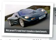  ??  ?? Mclaren F1 road test remains a benchmark