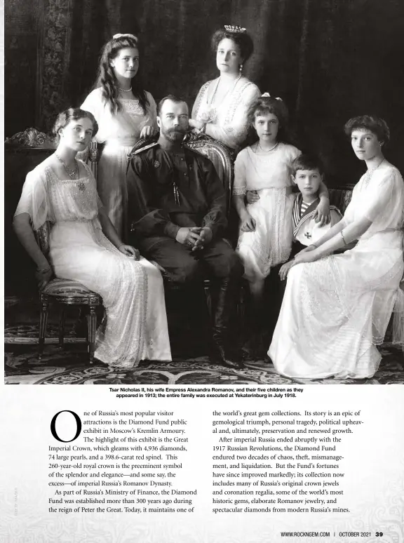  ??  ?? Tsar Nicholas II, his wife Empress Alexandra Romanov, and their five children as they appeared in 1913; the entire family was executed at Yekaterinb­urg in July 1918.