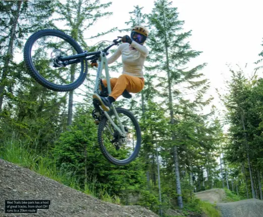  ?? ?? Wexl Trails bike park has a host of great tracks, from short DH runs to a 35km route