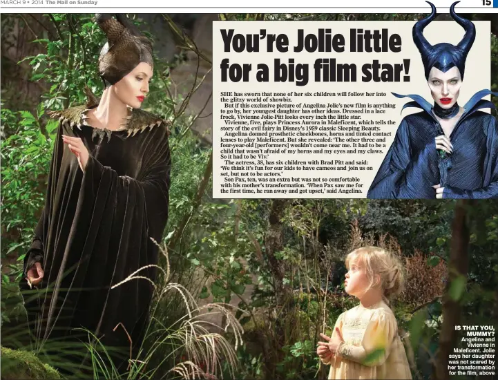  ??  ?? IS THAT YOU,
MUMMY? Angelina and
Vivienne in Maleficent. Jolie says her daughter was not scared by her transforma­tion for the film, above