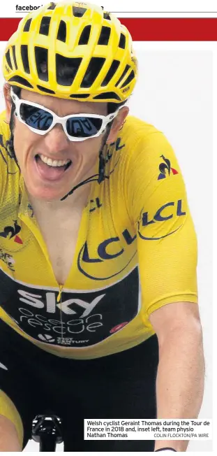  ?? COLIN FLOCKTON/PA WIRE ?? Welsh cyclist Geraint Thomas during the Tour de France in 2018 and, inset left, team physio Nathan Thomas