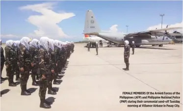  ?? WESMINCOM PHOTO ?? FEMALE MEMBERS Of the Armed Forces of the Philippine­s (AFP) and Philippine National Police (PNP) during their ceremonial send-off Tuesday morning at Villamor Airbase in Pasay City.