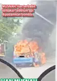  ??  ?? MUSNAH: Van terbabit terbakar sebelum api dipadamkan bomba.