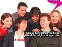  ?? ?? “What’s the best thing about being a Morgan?”
Close-knit: Kelly loved being part of the original Morgan clan