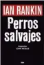  ??  ?? PERROS SALVAJES Ian Rankin Trad. Efrén del Valle
RBA
438 págs. $ 395