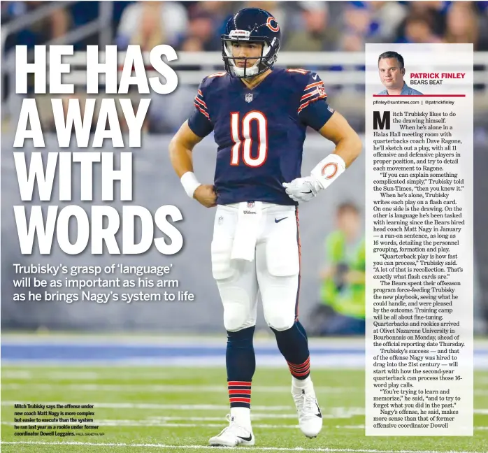  ?? PAUL SANCYA/AP ?? Mitch Trubisky says the offense under new coach Matt Nagy is more complex but easier to execute than the system he ran last year as a rookie under former coordinato­r Dowell Loggains.