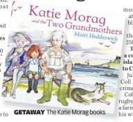  ?? ?? GETAWAY
The Katie Morag books