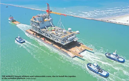  ?? (Noble Energy) ?? THE WORLD’S largest offshore semi-submersibl­e crane, due to install the topsides of the Leviathan platform.