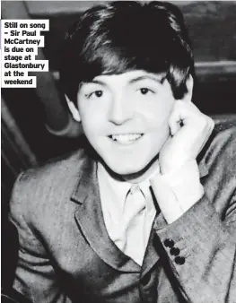  ?? ?? Still on song – Sir Paul McCartney is due on stage at Glastonbur­y at the weekend