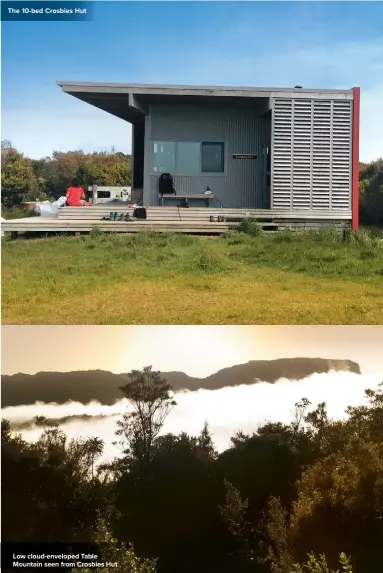  ??  ?? The 10-bed Crosbies Hut
Low cloud-enveloped Table Mountain seen from Crosbies Hut