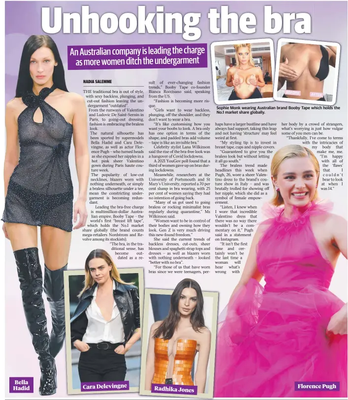  ?? ?? Cara Delevingne
Radhika Jones
Sophie Monk wearing Australian brand Booby Tape which holds the No.1 market share globally.