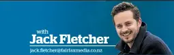  ?? Jack Fletcher jack.fletcher@fairfaxmed­ia.co.nz ??