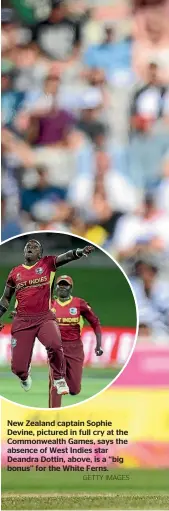  ?? GETTY IMAGES ?? New Zealand captain Sophie Devine, pictured in full cry at the Commonweal­th Games, says the absence of West Indies star Deandra Dottin, above, is a ‘‘big bonus’’ for the White Ferns.