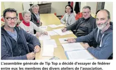  ??  ?? L’assemblée générale de Tip Top a décidé d’essayer de fédérer entre eux les membres des divers ateliers de l’associatio­n.