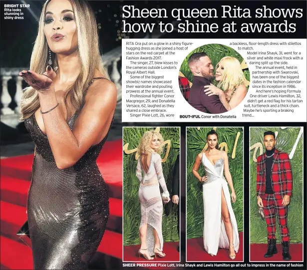  ??  ?? BRIGHT STAR Rita looks stunning in shiny dress BOUT-IFUL Conor with Donatella SHEER PRESSURE Pixie Lott, Irina Shayk and Lewis Hamilton go all out to impress in the name of fashion