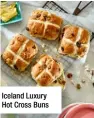  ??  ?? Iceland Luxury Hot Cross Buns