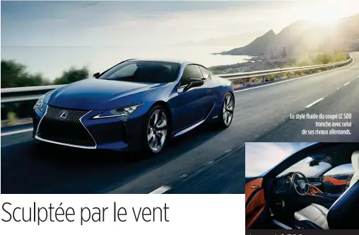  ??  ?? Le style fluide du coupé LC 500 tranche avec celui de ses rivaux allemands.