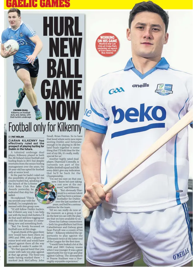  ??  ?? CROWN DUAL Kilkenny on football duty and, below, with Dub hurlers underage WORKING ON HIS GAME Wexford star Lee Chin at Croke Park yesterday at launch of GAA Beko Club Bua Awards